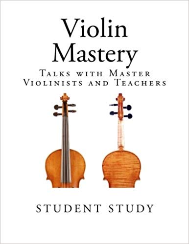 Violin Mastery: Talks With Master Violinists and Teachers